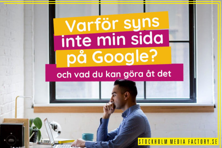 Varför syns inte min hemsida på Google?