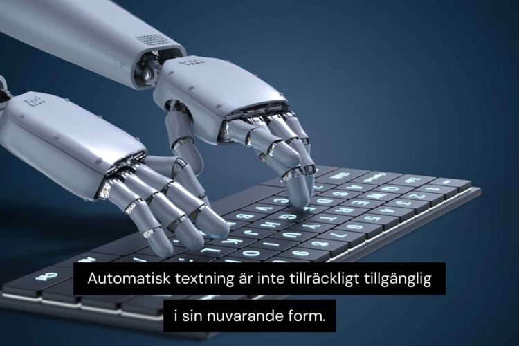 Automatisk textning är inte tillräckligt tillgänglig i sin nuvarande form eftersom den ofta innehåller fel i form av missade ord, felaktiga tolkningar av dialekter och sammanhang samt bristande skiljetecken.